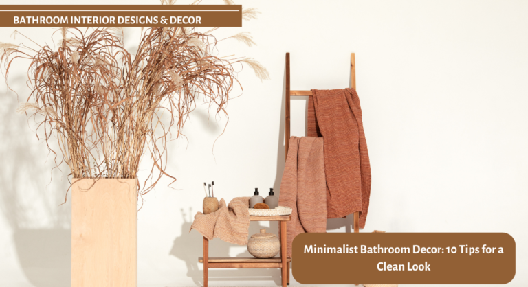 Minimalist Bathroom Décor: 10 Tips for a Clean Look